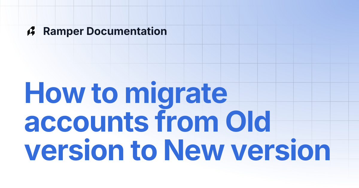 How to migrate accounts from Old version to New version | Ramper ...